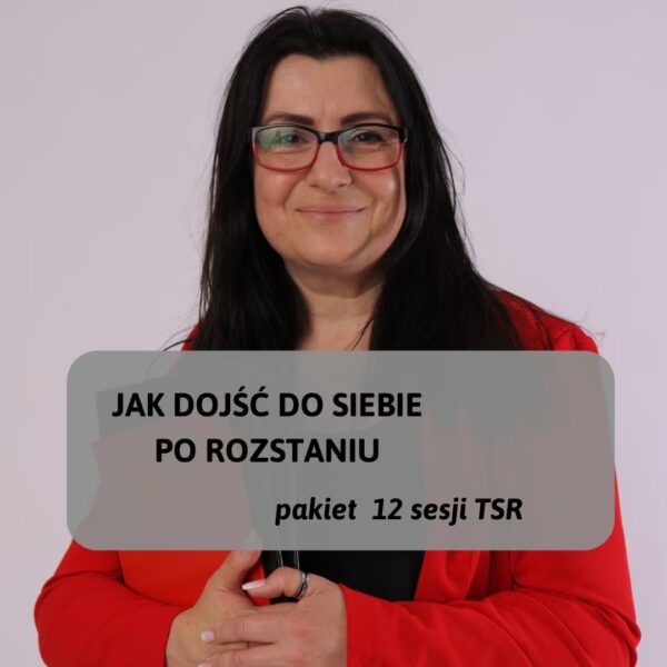 Pakiet 12 godzinnych sesji TSR jak dojść do siebie po rozstaniu