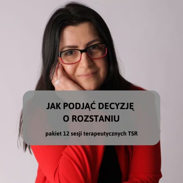 Pakiet 12 godzinnych sesji TSR jak podjąć decyzję o rozstaniu